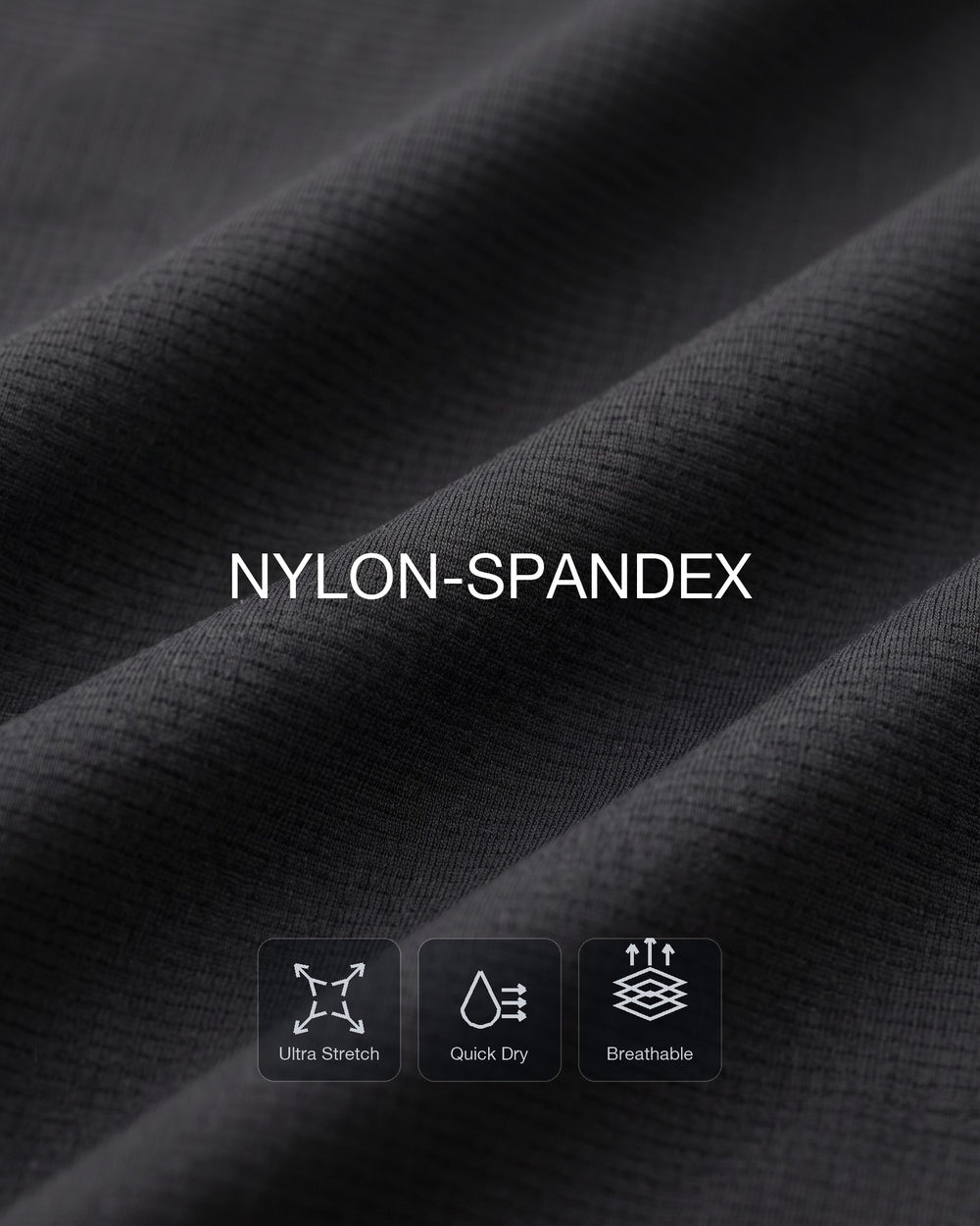 Smooth nylon stretch that moves with you.