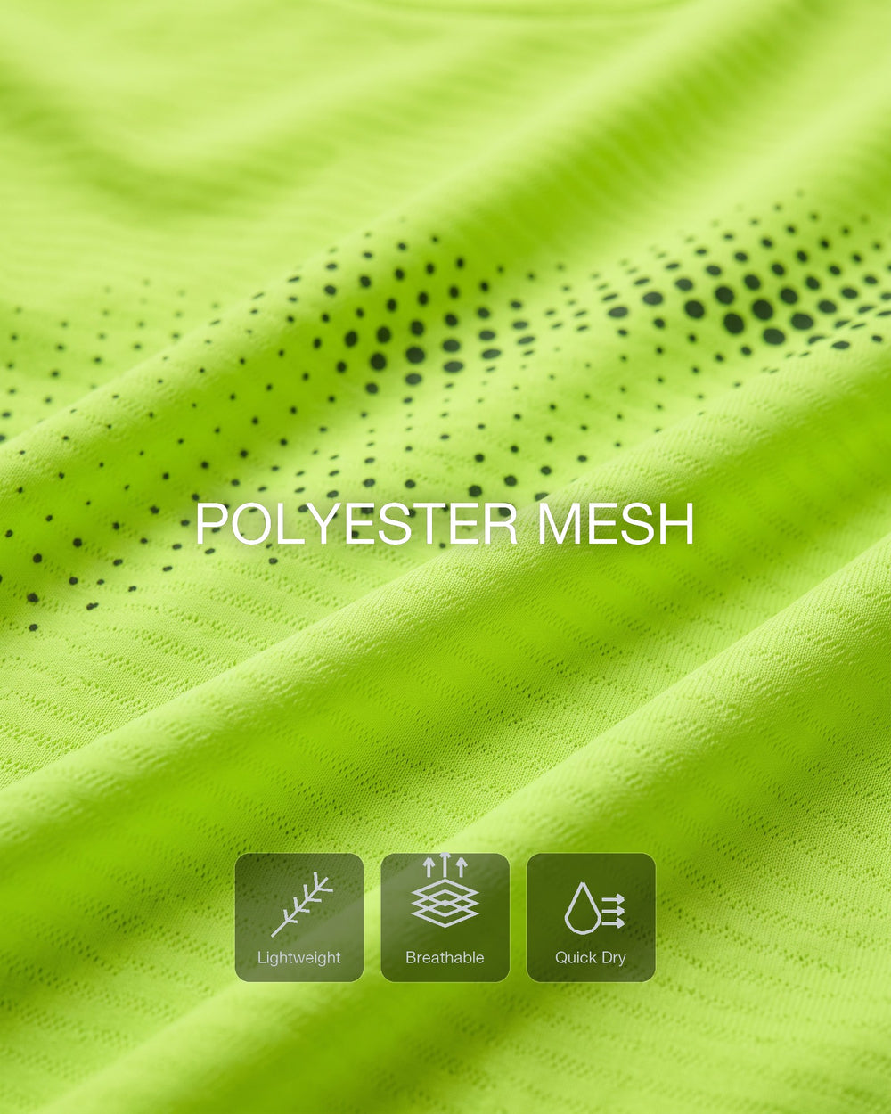 Lightweight polyester that breathes and dries fast.